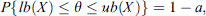 $$ P\left\{{lb}(X)\le \theta \le {ub}(X)\right\}=1-a, $$